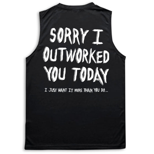 Sorry I Outworked You - Performance Tank - Black